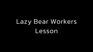www.woofbound.com - Lazy Bear Workers Lesson  thumbnail